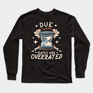 due dates are overrated Long Sleeve T-Shirt